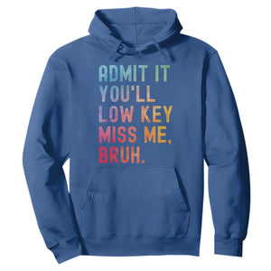 Admit It You'll Low Key Miss Me Bruh Hoodie Last Day of School Teacher TS10 Royal Blue Print Your Wear