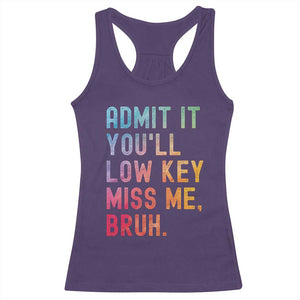 Admit It You'll Low Key Miss Me Bruh Racerback Tank Top Last Day of School Teacher TS10 Purple Print Your Wear
