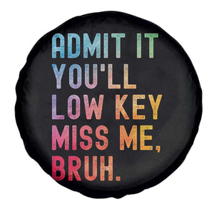 Admit It You'll Low Key Miss Me Bruh Spare Tire Cover Last Day of School Teacher TS10 Print Your Wear