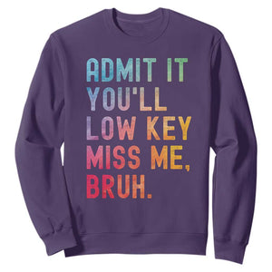 Admit It You'll Low Key Miss Me Bruh Sweatshirt Last Day of School Teacher TS10 Purple Print Your Wear