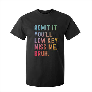 Admit It You'll Low Key Miss Me Bruh T Shirt For Kid Last Day of School Teacher TS10 Black Print Your Wear