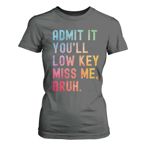 Admit It You'll Low Key Miss Me Bruh T Shirt For Women Last Day of School Teacher TS10 Dark Heather Print Your Wear