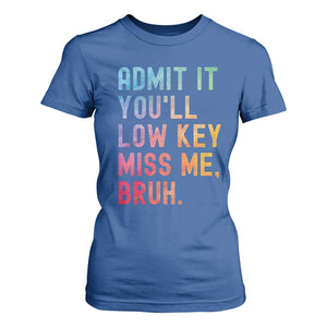 Admit It You'll Low Key Miss Me Bruh T Shirt For Women Last Day of School Teacher TS10 Royal Blue Print Your Wear