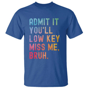 Admit It You'll Low Key Miss Me Bruh T Shirt Last Day of School Teacher TS10 Royal Blue Print Your Wear