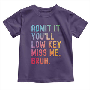 Admit It You'll Low Key Miss Me Bruh Toddler T Shirt Last Day of School Teacher TS10 Purple Print Your Wear