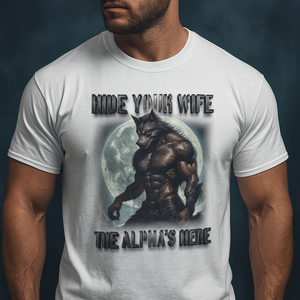 Alpha Wolf T Shirt Hide Your Wife The Alpha's Here TS09 Print Your Wear