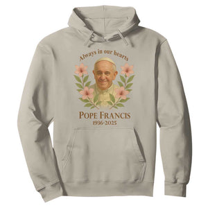 Always in Our Hearts Pope Francis Hoodie Viva il Papa 1936-2025 TS02 Sand Print Your Wear
