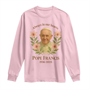 Always in Our Hearts Pope Francis Long Sleeve Shirt Viva il Papa 1936-2025 TS02 Light Pink Print Your Wear