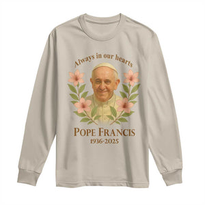 Always in Our Hearts Pope Francis Long Sleeve Shirt Viva il Papa 1936-2025 TS02 Sand Print Your Wear