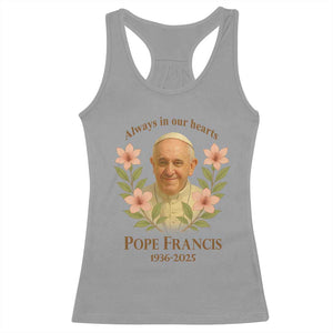 Always in Our Hearts Pope Francis Racerback Tank Top Viva il Papa 1936-2025 TS02 Sport Gray Print Your Wear