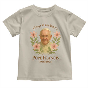 Always in Our Hearts Pope Francis Toddler T Shirt Viva il Papa 1936-2025 TS02 Sand Print Your Wear
