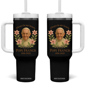 Always in Our Hearts Pope Francis Tumbler With Handle Viva il Papa 1936-2025 TS02 One Size: 40 oz Black Print Your Wear