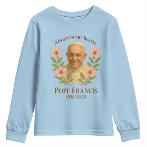 Always in Our Hearts Pope Francis Youth Sweatshirt Viva il Papa 1936-2025 TS02 Light Blue Print Your Wear