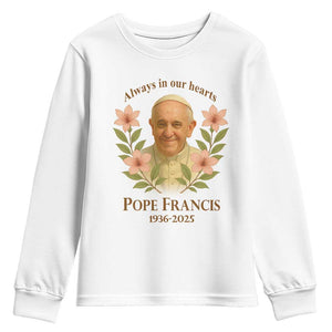 Always in Our Hearts Pope Francis Youth Sweatshirt Viva il Papa 1936-2025 TS02 White Print Your Wear