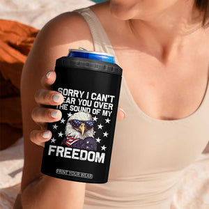 American Flag Eagle 4 in 1 Can Cooler Tumbler Sorry I Cant Hear You Over The Sound Of My Freedom TS10 Print Your Wear