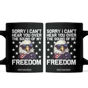 American Flag Eagle Coffee Mug Sorry I Cant Hear You Over The Sound Of My Freedom TS10 Black Print Your Wear