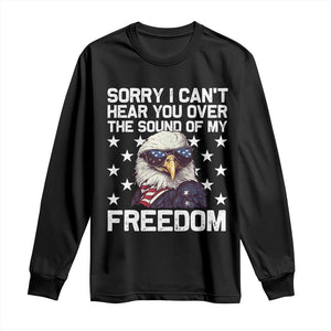 American Flag Eagle Long Sleeve Shirt Sorry I Cant Hear You Over The Sound Of My Freedom TS10 Black Print Your Wear