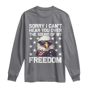 American Flag Eagle Long Sleeve Shirt Sorry I Cant Hear You Over The Sound Of My Freedom TS10 Charcoal Print Your Wear