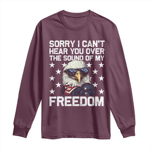 American Flag Eagle Long Sleeve Shirt Sorry I Cant Hear You Over The Sound Of My Freedom TS10 Maroon Print Your Wear