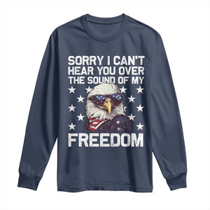 American Flag Eagle Long Sleeve Shirt Sorry I Cant Hear You Over The Sound Of My Freedom TS10 Navy Print Your Wear