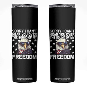 American Flag Eagle Skinny Tumbler Sorry I Cant Hear You Over The Sound Of My Freedom TS10 Black Print Your Wear