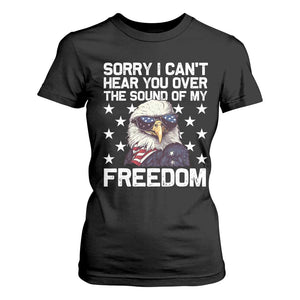 American Flag Eagle T Shirt For Women Sorry I Cant Hear You Over The Sound Of My Freedom TS10 Black Print Your Wear