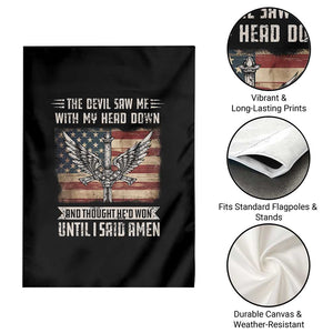 American Patriot Garden Flag The Devil Saw Me With My Head Down Until I Said Amen US Flag TS02 Print Your Wear