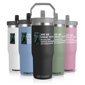 Are We Great Yet Because I Feel Ashamed Flip Straw Tumbler Horrified Embarrassed Crying Statue of Liberty TS02 Print Your Wear