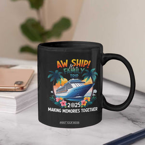 Aw Ship Its A Family Trip 2025 Coffee Mug Cruising Trip Summer Vacation TS09 Print Your Wear