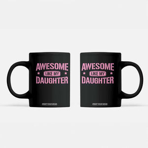 Awesome Like My Daughter Coffee Mug Funny Girl Dad Fathers Day TS10 Black Print Your Wear