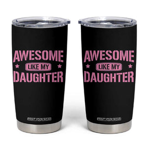 Awesome Like My Daughter Tumbler Cup Funny Girl Dad Fathers Day TS10 Black Print Your Wear
