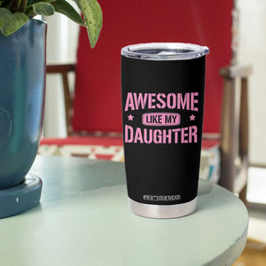 Awesome Like My Daughter Tumbler Cup Funny Girl Dad Fathers Day TS10 Print Your Wear