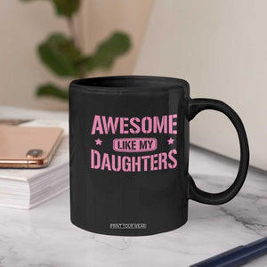 Awesome Like My Daughters Coffee Mug Funny Girl Dad Fathers Day TS10 Print Your Wear