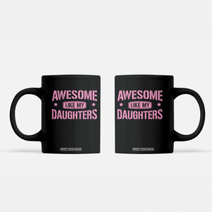 Awesome Like My Daughters Coffee Mug Funny Girl Dad Fathers Day TS10 Black Print Your Wear