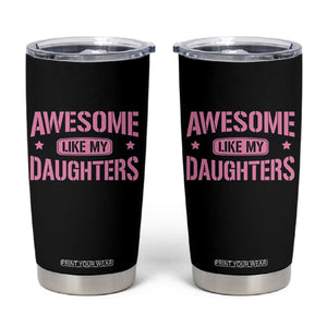 Awesome Like My Daughters Tumbler Cup Funny Girl Dad Fathers Day TS10 Black Print Your Wear