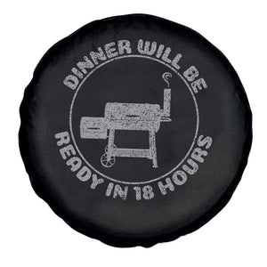 BBQ Spare Tire Cover Dinner Will Be Ready in 18 Hours Meat Smoker TS10 Print Your Wear