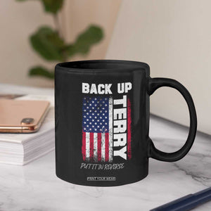 Back It Up Terry Put It In Reverse Coffee Mug Funny 4th of July Patriotic American Flag TS10 Print Your Wear