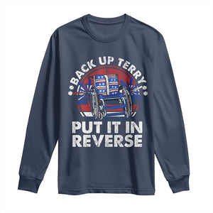 Back It Up Terry Put It In Reverse Long Sleeve Shirt Funny 4th Of July TS10 Navy Print Your Wear
