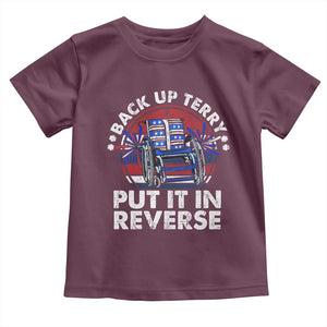 Back It Up Terry Put It In Reverse Toddler T Shirt Funny 4th Of July TS10 Maroon Print Your Wear
