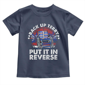 Back It Up Terry Put It In Reverse Toddler T Shirt Funny 4th Of July TS10 Navy Print Your Wear