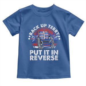 Back It Up Terry Put It In Reverse Toddler T Shirt Funny 4th Of July TS10 Royal Blue Print Your Wear