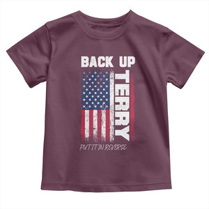 Back It Up Terry Put It In Reverse Toddler T Shirt Funny 4th of July Patriotic American Flag TS10 Maroon Print Your Wear