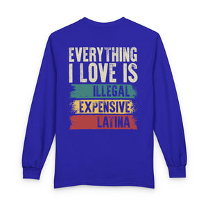 Everything I Love Is Illegal Expensive Or Latina - Long Sleeve Shirt TS09 Royal Blue Print Your Wear