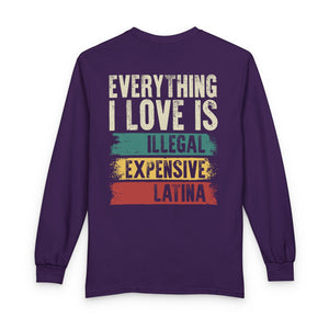 Everything I Love Is Illegal Expensive Or Latina - Long Sleeve Shirt TS09 Purple Print Your Wear