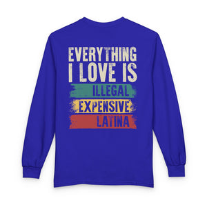 Everything I Love Is Illegal Expensive Or Latina Long Sleeve Shirt (on Back) TS09 Royal Blue Print Your Wear