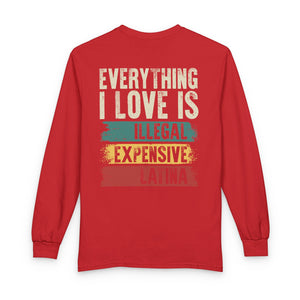 Everything I Love Is Illegal Expensive Or Latina Long Sleeve Shirt (on Back) TS09 Red Print Your Wear
