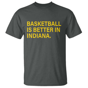 Basketball Is Better in Indiana T Shirt Bold Yellow Statement Hoosier Hoops Fans TS02 Dark Heather Print Your Wear