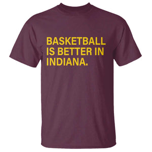 Basketball Is Better in Indiana T Shirt Bold Yellow Statement Hoosier Hoops Fans TS02 Maroon Print Your Wear