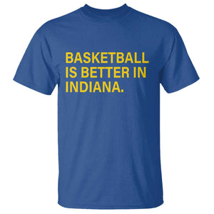 Basketball Is Better in Indiana T Shirt Bold Yellow Statement Hoosier Hoops Fans TS02 Royal Blue Print Your Wear