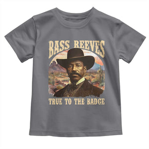 Bass Reeves True To The Badge Toddler T Shirt African American Cowboy Marshal Black History Month TS11 Charcoal Print Your Wear